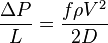 \frac {\Delta P} {L} = \frac {f \rho V^2} {2D}