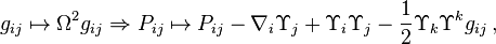 g_{ij}\mapsto \Omega^2 g_{ij} \Rightarrow P_{ij}\mapsto P_{ij}-\nabla_i \Upsilon_j + \Upsilon_i \Upsilon_j -\frac12 \Upsilon_k \Upsilon^k g_{ij}\, ,