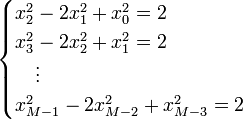 \begin{cases}
x_2^2-2x_1^2+x_0^2=2\\
x_3^2-2x_2^2+x_1^2=2\\
{}\quad\vdots\\
x_{M-1}^2-2x_{M-2}^2+x_{M-3}^2=2
\end{cases}