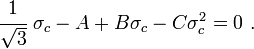 \cfrac{1}{\sqrt{3}}~\sigma_c - A + B\sigma_c - C\sigma_c^2 = 0 ~.