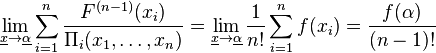 \lim_{\underline x \to \underline \alpha} \sum_{i=1}^n \frac{F^{(n-1)}(x_i)}{\Pi_i(x_1,\ldots,x_n)}=\lim_{\underline x \to \underline \alpha}\frac{1}{n!}\sum_{i=1}^n f(x_i)=
\frac{f(\alpha)}{(n-1)!}