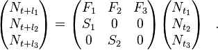 \begin{align}
\begin{pmatrix}
N_{t+l_1} \\
N_{t+l_2} \\
N_{t+l_3}
\end{pmatrix} &=
\begin{pmatrix}
F_1 & F_2 & F_3 \\
S_1 & 0 & 0 \\
0 & S_2 & 0
\end{pmatrix}
\begin{pmatrix}
N_{t_1}\\
N_{t_2}\\
N_{t_3}
\end{pmatrix}
\end{align} .