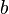 b \