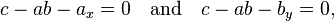 c- ab -a_x=0 \quad \text{and} \quad
c- ab -b_y =0,