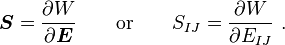 \boldsymbol{S} = \frac{\partial W}{\partial \boldsymbol{E}} \qquad \text{or} \qquad
S_{IJ} = \frac{\partial W}{\partial E_{IJ}} ~.
