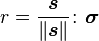 r = \frac{\boldsymbol{s}}{\lVert \boldsymbol{s} \rVert}\colon\boldsymbol{\sigma}