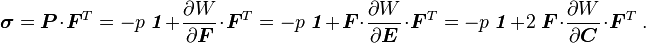 \boldsymbol{\sigma}=\boldsymbol{P}\cdot\boldsymbol{F}^T=
-p~\boldsymbol{\mathit{1}} + \frac{\partial W}{\partial \boldsymbol{F}}\cdot\boldsymbol{F}^T
= -p~\boldsymbol{\mathit{1}} + \boldsymbol{F}\cdot\frac{\partial W}{\partial \boldsymbol{E}}\cdot\boldsymbol{F}^T
= -p~\boldsymbol{\mathit{1}} + 2~\boldsymbol{F}\cdot\frac{\partial W}{\partial \boldsymbol{C}}\cdot\boldsymbol{F}^T ~.
