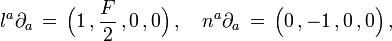 l^a\partial_a\,=\, \Big(1\,,\frac{F}{2}\,,0\,,0 \Big)\,,\quad n^a\partial_a\,=\,\Big(0\,,-1\,,0\,,0 \Big)\,,