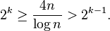 2^k \geq \frac{4n}{\log n} > 2^{k-1}.