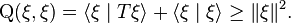 \operatorname{Q}(\xi, \xi) = \langle \xi \mid T \xi\rangle + \langle \xi \mid \xi \rangle \geq \|\xi\|^2.