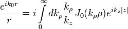 \frac{{e^{ik_0 r} }}
{r} = i\int\limits_0^\infty {dk_\rho \frac{{k_\rho }}
{{k_z }}J_0 (k_\rho \rho )e^{ik_z \left| z \right|} }
