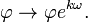 \varphi \to \varphi e^{k \omega}.