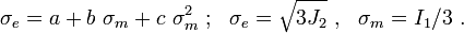 \sigma_e = a + b~\sigma_m + c~\sigma_m^2 ~;~~ \sigma_e = \sqrt{3J_2} ~,~~ \sigma_m = I_1/3 ~.