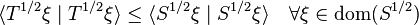 \langle T^{1/2} \xi \mid T^{1/2} \xi \rangle \leq \langle S^{1/2} \xi \mid S^{1/2} \xi \rangle \quad \forall \xi \in \operatorname{dom}(S^{1/2})