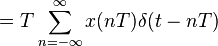 = T \sum_{n=-\infty}^{\infty} x(nT) \delta(t - nT) \