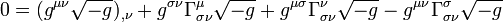 0 = (g^{\mu \nu} \sqrt {-g})_{, \nu} + g^{\sigma \nu} \Gamma^{\mu}_{\sigma \nu} \sqrt {-g} + g^{\mu \sigma} \Gamma^{\nu}_{\sigma \nu} \sqrt {-g} - g^{\mu \nu} \Gamma^{\sigma}_{\sigma \nu} \sqrt {-g} \,