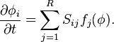\frac{\partial \phi_i}{\partial t} = \sum_{j = 1}^R S_{ij} f_j (\mathbf{\phi}).