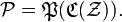 \mathcal{P} = \mathfrak{P}(\mathfrak{C}(\mathcal{Z})).