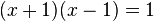 (x+1)(x-1) = 1\,