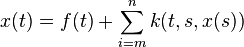 x(t) = f(t) + \sum_{i=m}^n k(t, s, x(s))