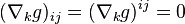 (\nabla_k g)_{ij} = (\nabla_k g)^{ij} = 0