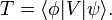 T= \langle \phi |V |\psi\rangle .