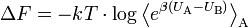 \Delta F = -kT \cdot \log \left\langle e ^{\beta (U_\text{A} - U_\text{B})} \right\rangle_\text{A}