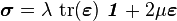\boldsymbol{\sigma} = \lambda~\mathrm{tr}(\boldsymbol{\varepsilon})~\boldsymbol{\mathit{1}} + 2\mu\boldsymbol{\varepsilon}