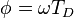 \phi = \omega T_D \,