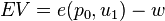 EV = e(p_0,u_1) -w