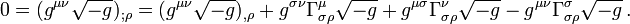0 = (g^{\mu \nu} \sqrt {-g})_{; \rho} = (g^{\mu \nu} \sqrt {-g})_{, \rho} + g^{\sigma \nu} \Gamma^{\mu}_{\sigma \rho} \sqrt {-g} + g^{\mu \sigma} \Gamma^{\nu}_{\sigma \rho} \sqrt {-g} - g^{\mu \nu} \Gamma^{\sigma}_{\sigma \rho} \sqrt {-g} \,.