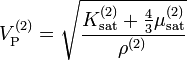 V_\mathrm{P}^{(2)}=\sqrt \frac{K_\mathrm{sat}^{(2)}+\frac{4}{3} \mu_\mathrm{sat}^{(2)}}{\rho^{(2)}}