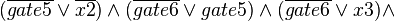 (\overline{gate5}\vee \overline{x2})\wedge (\overline{gate6}\vee gate5)\wedge (\overline{gate6}\vee x3)\wedge