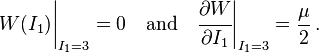 W(I_1)\biggr|_{I_1=3} = 0 \quad \text{and} \quad \cfrac{\partial W}{\partial I_1}\biggr|_{I_1=3} = \frac{\mu}{2} \,.