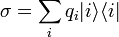 \sigma = \sum_i q_i | i \rangle \langle i |