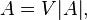 A=V|A|, \,