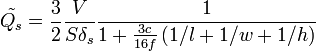 \tilde{Q_s} = \frac{3}{2} \frac{V}{S\delta_s} \frac{1}{1+\frac{3c}{16f}\left(1/l + 1/w + 1/h \right)}