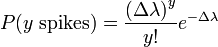 P(y \textrm{~spikes}) = \frac{\left(\Delta \lambda\right)^y}{y!} e^{- \Delta \lambda}