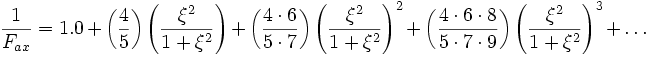 \frac{1}{F_{ax}} = 1.0 +
\left(\frac{4}{5}\right) \left( \frac{\xi^{2}}{1 + \xi^{2}}\right) +
\left(\frac{4 \cdot 6}{5 \cdot 7}\right) \left( \frac{\xi^{2}}{1 + \xi^{2}}\right)^{2} +
\left(\frac{4 \cdot 6 \cdot 8}{5 \cdot 7 \cdot 9}\right) \left( \frac{\xi^{2}}{1 + \xi^{2}}\right)^{3} + \ldots