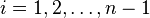 i = 1,2,\dots, n-1