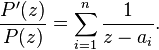 \frac{P^\prime(z)}{P(z)}= \sum_{i=1}^n \frac{1}{z-a_i}.
