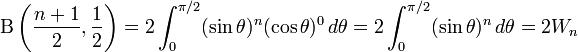 \Beta \left( \frac{n+1}{2},\frac{1}{2} \right) =
2\int_0^{\pi/2}(\sin\theta)^{n}(\cos\theta)^{0}\,d\theta
= 2\int_0^{\pi/2}(\sin\theta)^{n}\,d\theta
= 2 W_n