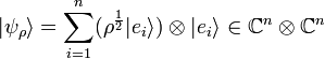 | \psi _{\rho} \rangle = \sum_{i=1}^n (\rho^{\frac{1}{2}} | e_i \rangle) \otimes | e_i \rangle \in \mathbb{C}^n \otimes \mathbb{C}^n