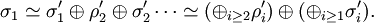 \sigma_1 \simeq \sigma_1 ' \oplus \rho_2' \oplus \sigma_2 ' \cdots \simeq ( \oplus_{i \geq 2} \rho_i ' ) \oplus
( \oplus_{i \geq 1} \sigma_i ').
