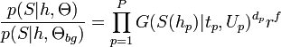 \frac{p(S|h,\Theta)}{p(S|h,\Theta_{bg})} = \prod_{p=1}^P G(S(h_p)|t_p,U_p)^{d_p} r^f