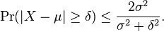 \Pr(| X-\mu|\ge\delta)\le \frac{2\sigma^2}{\sigma^2+\delta^2}.