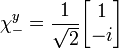 \chi_-^y = {1 \over \sqrt{2}} \begin{bmatrix}
1\\
-i\\
\end{bmatrix}