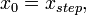 x_0 = x_{step},