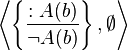 \left\langle
\left\{
\frac{:A(b)}{\neg A(b)}
\right\},
\emptyset
\right\rangle