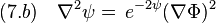 (7.b)\quad \nabla^2\psi =\,e^{-2\psi} (\nabla\Phi)^2